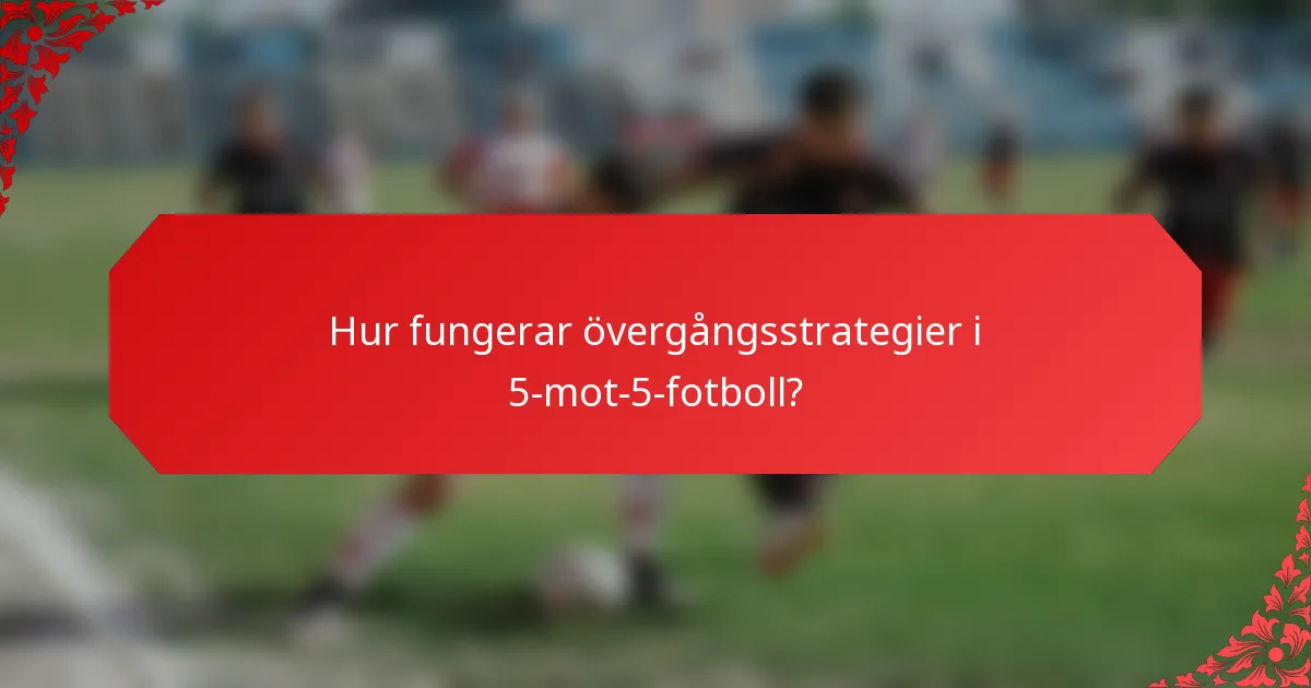 Hur fungerar övergångsstrategier i 5-mot-5-fotboll?