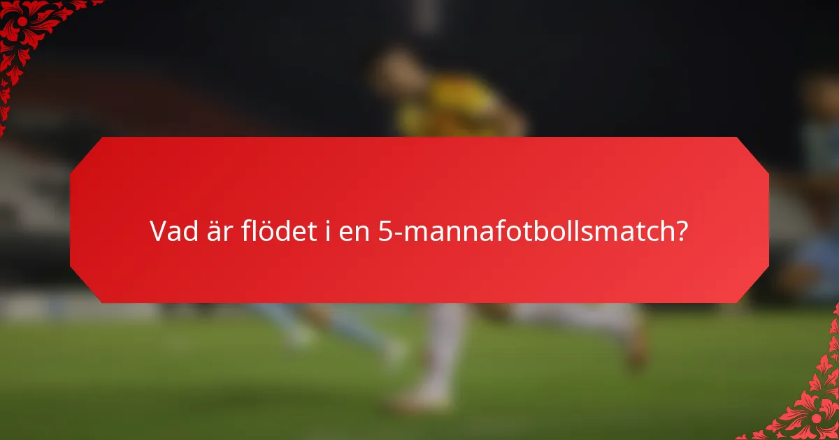 Vad är flödet i en 5-mannafotbollsmatch?